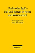 Fuchs oder Igel? - Fall und System in Recht und Wissenschaft: Symposium zum 70. Geburtstag von Günter Hager