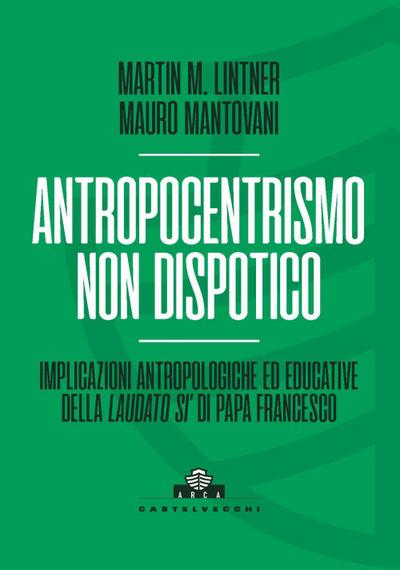 Antropocentrismo non dispotico. Implicazioni antropologiche ed educative della ’Laudato si’’ di Papa Francesco