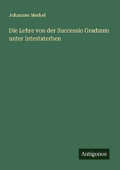 Die Lehre von der Successio Graduum unter Intestaterben