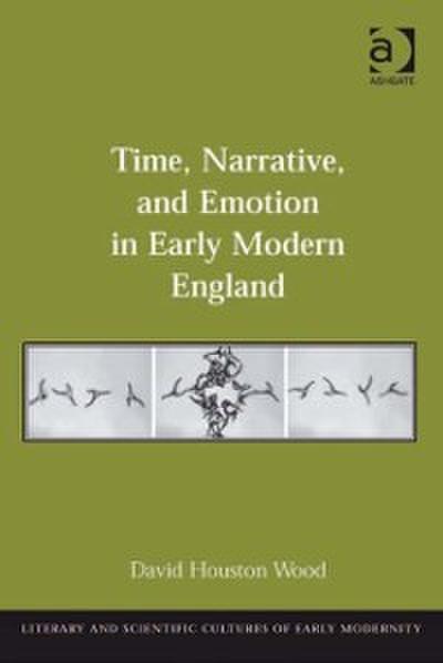 Time, Narrative, and Emotion in Early Modern England