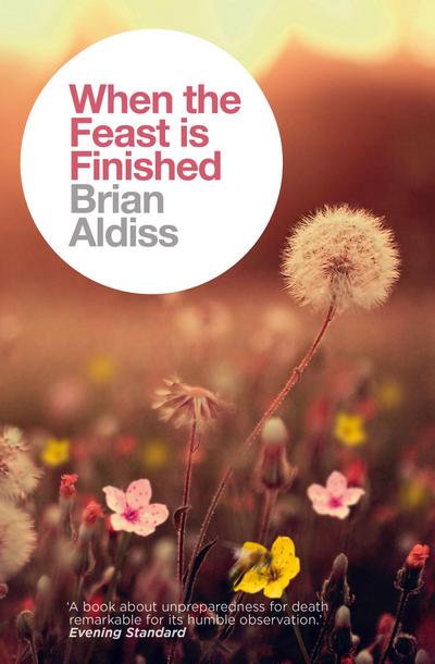 When the Feast is Finished (The Brian Aldiss Collection)