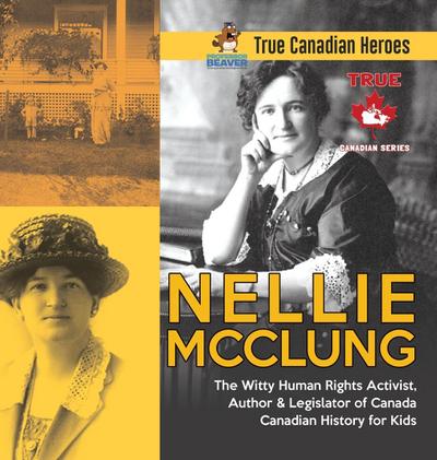 Nellie McClung - The Witty Human Rights Activist, Author & Legislator of Canada | Canadian History for Kids | True Canadian Heroes