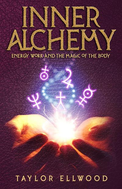 Inner Alchemy Energy Work and The Magic of the Body (How Inner Alchemy Works, #1)