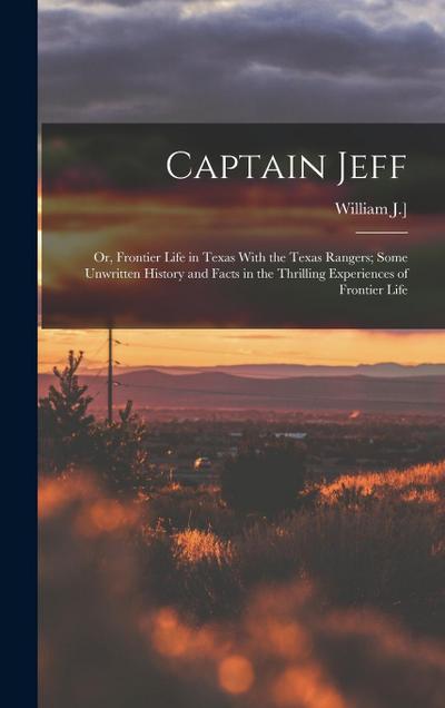 Captain Jeff; or, Frontier Life in Texas With the Texas Rangers; Some Unwritten History and Facts in the Thrilling Experiences of Frontier Life