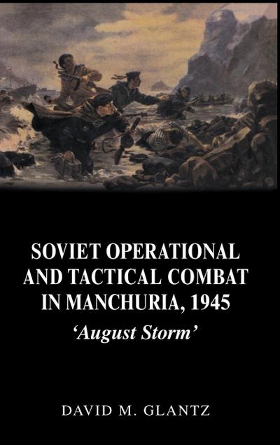 Soviet Operational and Tactical Combat in Manchuria, 1945