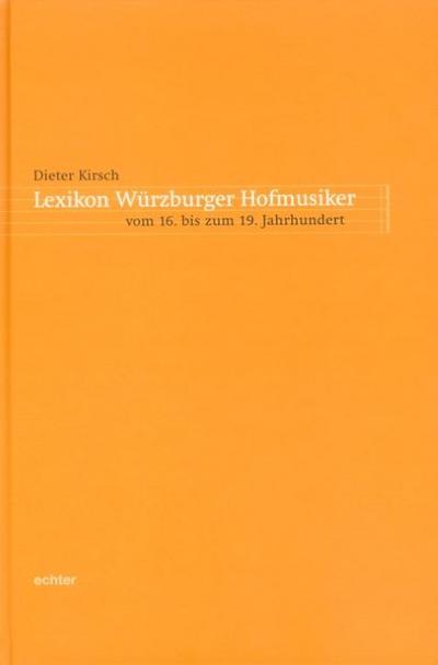 Lexikon Würzburger Hofmusiker vom 16. bis zum 19. Jahrhundert