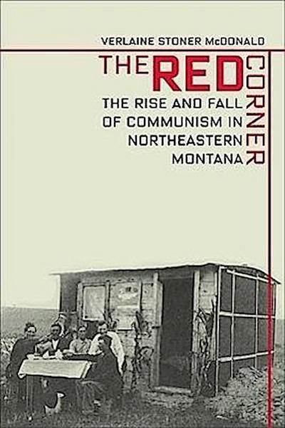Red Corner: The Rise and Fall of Communism in Northeastern Montana
