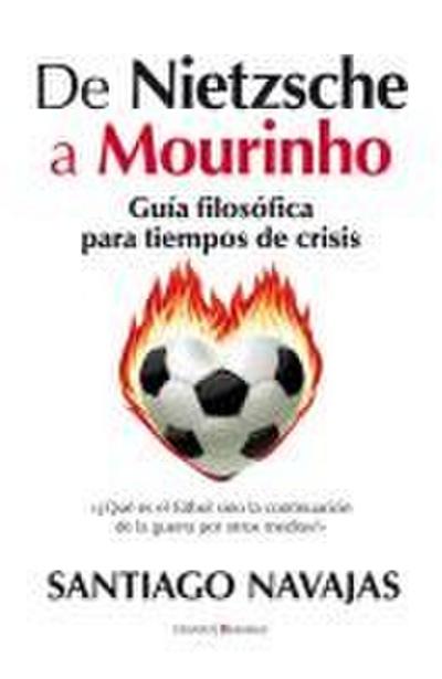 De Nietzsche a Mourinho : guía filosófica para tiempos de crisis