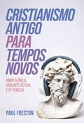 Cristianismo Antigo para Tempos Novos