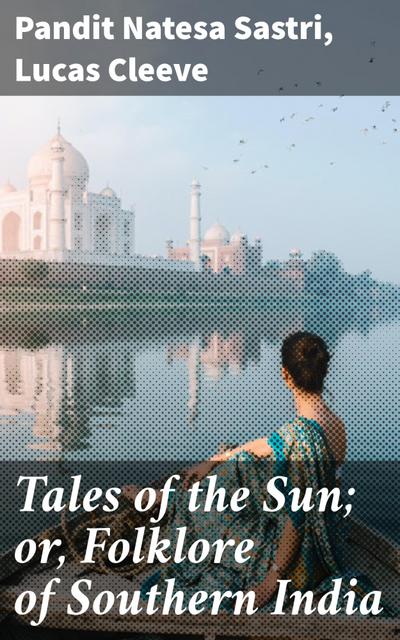 Tales of the Sun; or, Folklore of Southern India