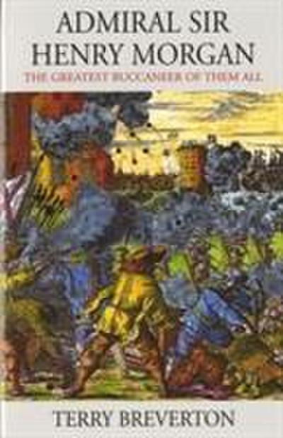 Breverton, T: Admiral Sir Henry Morgan - The Greatest Buccan