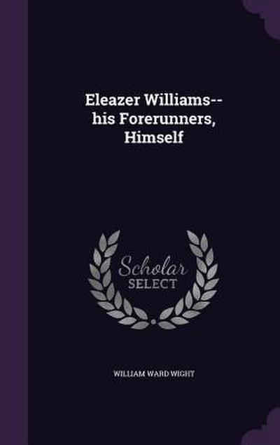 Eleazer Williams-- his Forerunners, Himself