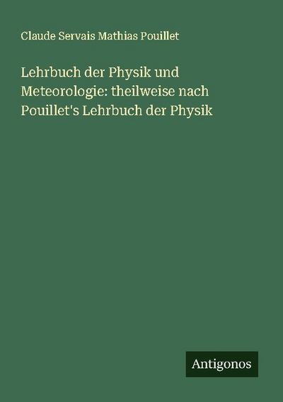 Lehrbuch der Physik und Meteorologie: theilweise nach Pouillet’s Lehrbuch der Physik
