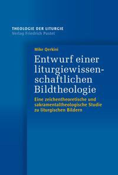 Entwurf einer liturgiewissenschaftlichen Bildtheologie