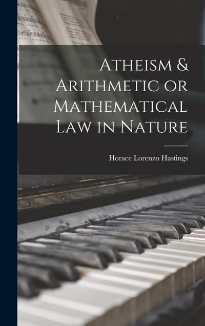 Atheism & Arithmetic or Mathematical Law in Nature