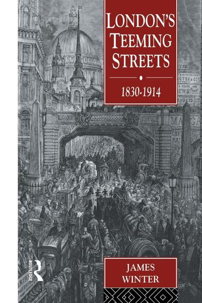 London’s Teeming Streets, 1830-1914