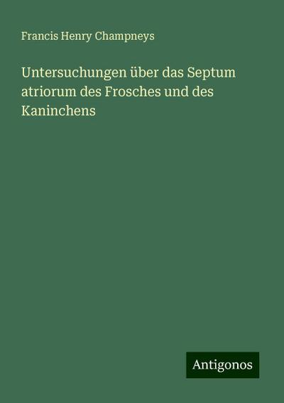 Champneys, F: Untersuchungen über das Septum atriorum des Fr