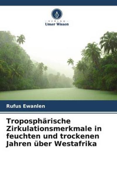 Troposphärische Zirkulationsmerkmale in feuchten und trockenen Jahren über Westafrika