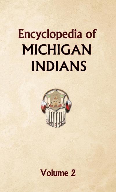 Encyclopedia of Michigan Indians Volume 2