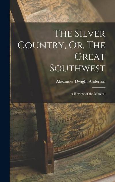 The Silver Country, Or, The Great Southwest