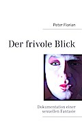 Der Frivole Blick - Peter Florian