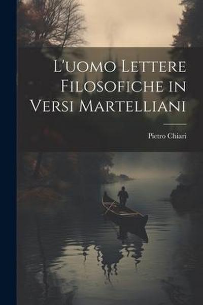 L’uomo Lettere Filosofiche in Versi Martelliani