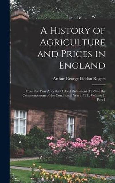 A History of Agriculture and Prices in England: From the Year After the Oxford Parliament (1259) to the Commencement of the Continental War (1793), Vo