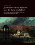 die Gegenwart des Höchsten was die Kunst erschaffen - Die Briefe des Nazarener-Malers Johannes Veit aus Rom an seinen Vater in Berlin 1811-1815