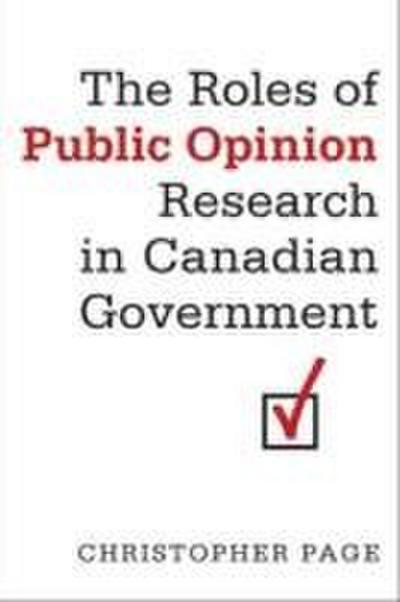 The Roles of Public Opinion Research in Canadian Government