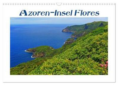 Azoren-Insel Flores - Farbtupfer auf einem erloschenen Vulkan Portugals (Wandkalender 2026 DIN A3 quer), CALVENDO Monatskalender