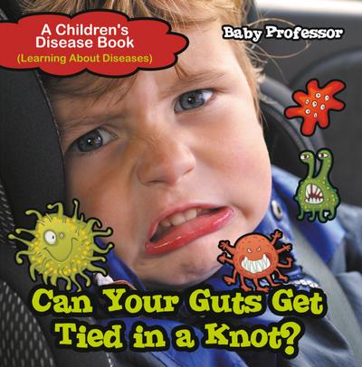 Can Your Guts Get Tied In A Knot? | A Children’s Disease Book (Learning About Diseases)