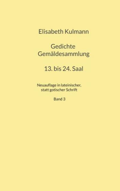 Elisabeth Kulmanns Gedichte, 13. bis 24. Saal