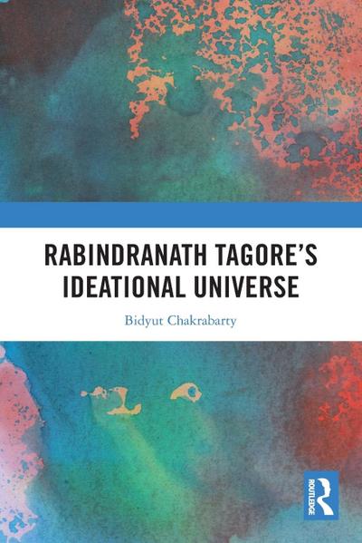 Rabindranath Tagore’s Ideational Universe