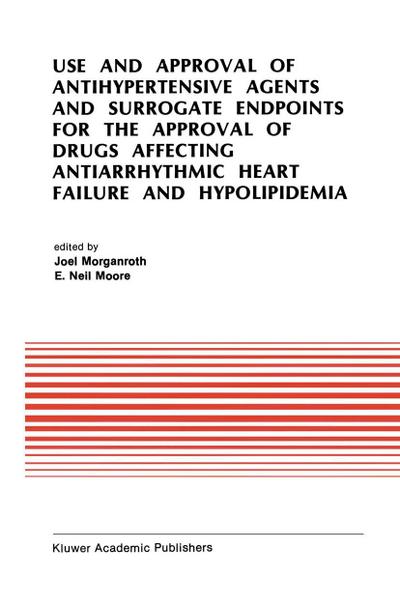 Use and Approval of Antihypertensive Agents and Surrogate Endpoints for the Approval of Drugs Affecting Antiarrhythmic Heart Failure and Hypolipidemia