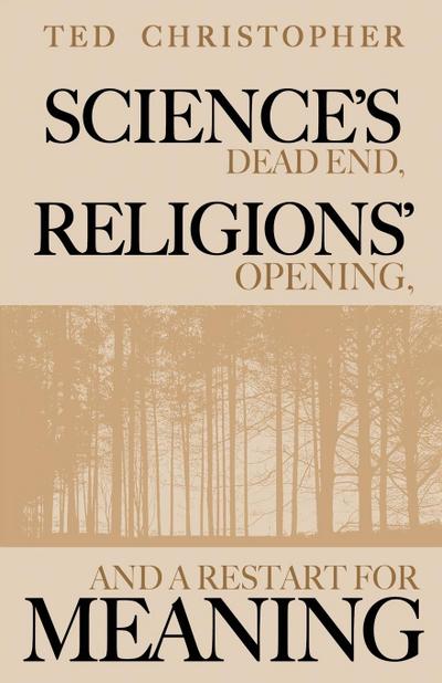 Science’s Dead End, Religions’ Opening, and a Restart for Meaning
