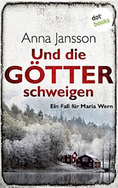 Und die Götter schweigen: Ein Fall für Maria Wern - Band 1
