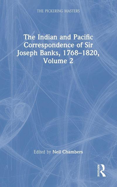 The Indian and Pacific Correspondence of Sir Joseph Banks, 1768-1820, Volume 2