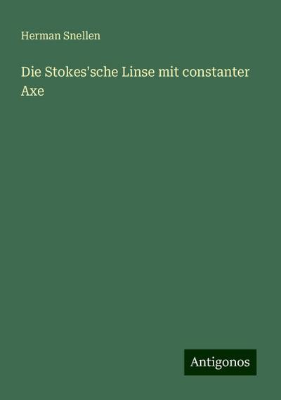 Snellen, H: Stokes’sche Linse mit constanter Axe