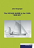 The VOYAGE ALONE in the YAWL ’’ROB ROY’’