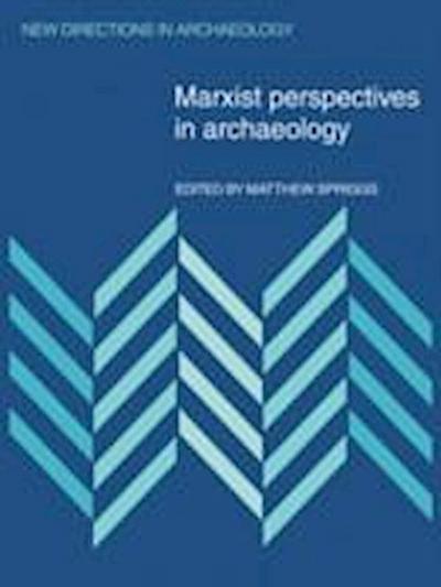 Matthew Spriggs, S: Marxist Perspectives in Archaeology