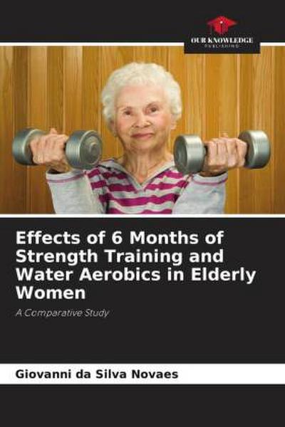 Effects of 6 Months of Strength Training and Water Aerobics in Elderly Women