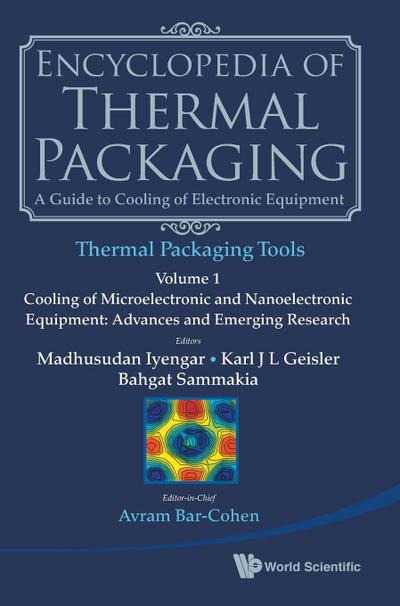 Encyclopedia of Thermal Packaging, Set 2: Thermal Packaging Tools - Volume 1: Cooling of Microelectronic and Nanoelectronic Equipment: Advances and Emerging Research