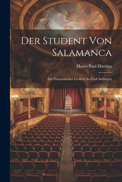 Der Student Von Salamanca: Ein Dramatisches Gedicht In Fünf Aufzügen