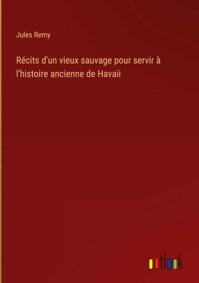 Récits d’un vieux sauvage pour servir à l’histoire ancienne de Havaii