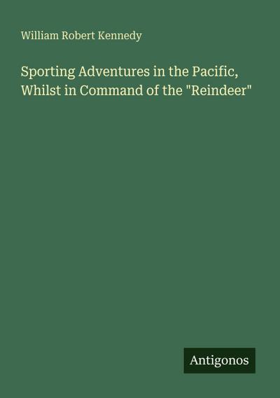 Sporting Adventures in the Pacific, Whilst in Command of the "Reindeer"