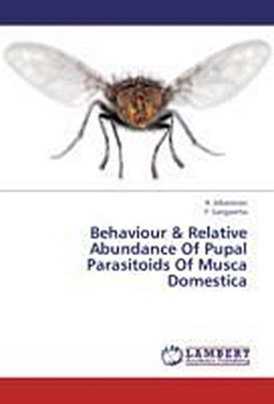 Behaviour & Relative Abundance Of Pupal Parasitoids Of Musca Domestica