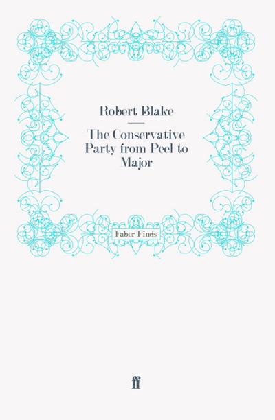 The Conservative Party from Peel to Major
