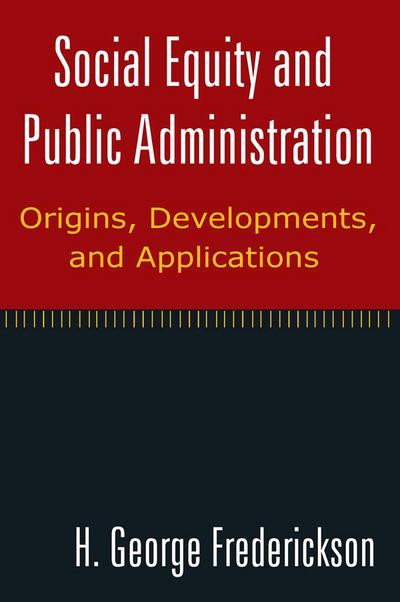 Social Equity and Public Administration: Origins, Developments, and Applications