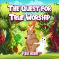 The Quest for True Worship