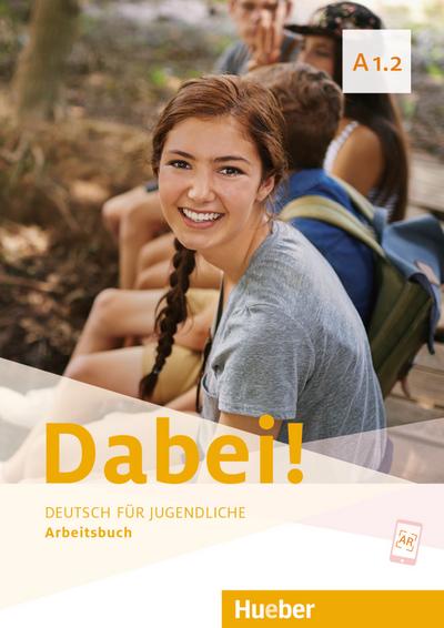 Dabei! A1.2: Deutsch für Jugendliche.Deutsch als Fremdsprache / Arbeitsbuch